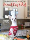Proud Dog Chef: Tail-Wagging Good Treat Recipes Cover Image