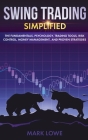 Swing Trading: Simplified - The Fundamentals, Psychology, Trading Tools, Risk Control, Money Management, And Proven Strategies (Stock Cover Image