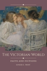 The Victorian World: Facts and Fictions By Ginger Frost Cover Image