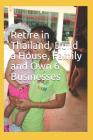 Retire in Thailand, Build a House, Family & Own 6 Businesses By Kulab Pongmeekham Cover Image