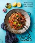 Wok Cookbook: Wok Cooking with Delicious Wok Recipes (2nd Edition) By Booksumo Press Cover Image