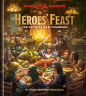 Heroes' Feast (Dungeons & Dragons): The Official D&D Cookbook By Kyle Newman, Jon Peterson, Michael Witwer, Official Dungeons & Dragons Licensed Cover Image