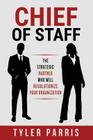 Chief Of Staff: The Strategic Partner Who Will Revolutionize Your Organization By Tyler Parris Cover Image