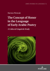 The Concept of Honor in the Language of Early Arabic Poetry: A Cultural Linguistic Study (Lodz Studies in Language #72) By Lukasz Bogucki (Editor), Bartosz Pietrzak Cover Image