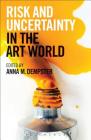 Risk and Uncertainty in the Art World By Anna M. Dempster, Anna M. Dempster (Volume editor) Cover Image