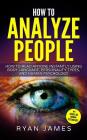 How to Analyze People: How to Read Anyone Instantly Using Body Language, Personality Types, and Human Psychology Cover Image