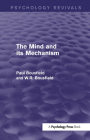 The Mind and Its Mechanism (Psychology Revivals) By Paul Bousfield, W. R. Bousfield Cover Image