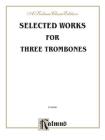 Selected Works for Three Trombones (Kalmus Edition) Cover Image