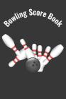 Bowling Score Book: A Bowling Score Keeper for Serious Bowlers Cover Image