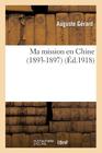 Ma Mission En Chine (1893-1897) (Histoire) By Auguste Gérard Cover Image