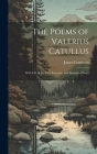 The Poems of Valerius Catullus: With Life of the Poet, Excursûs, and Illustrative Notes Cover Image
