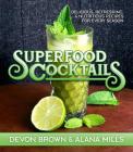 Superfood Cocktails : Delicious, Refreshing, and Nutritious Recipes for Every Season Cover Image