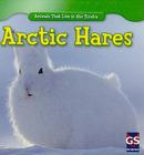 Arctic Hares (Animals That Live in the Tundra) By Therese M. Shea Cover Image