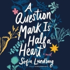 A Question Mark Is Half a Heart Lib/E By Sofia Lundberg, Nicola Smalley (Translator), Joan Walker (Read by) Cover Image