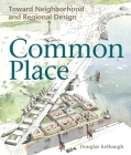 Common Place: Neighborhood and Regional Design in Seattle (Samuel and Althea Stroum Book) Cover Image