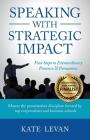 Speaking with Strategic Impact: Four Steps to Extraordinary Presence & Persuasion Cover Image