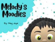 Melody's Moodies By Meg Jaye Cover Image