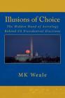 Illusions of Choice: The Hidden Hand of Astrology Behind US Presidential Elections By M. K. Weale Cover Image