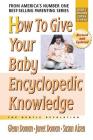 How to Give Your Baby Encyclopedic Knowledge (Gentle Revolution) By Glenn Doman, Janet Doman, Susan Aisen Cover Image