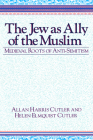 The Jew as Ally of the Muslim: Medieval Roots of Anti-Semitism By Allan Harris Cutler, Helen Elmquist Cutler Cover Image