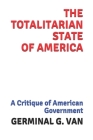 The Totalitarian State of America: A Critique of American Government By Stratton J. Davis (Foreword by), Germinal G. Van Cover Image