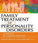 Family Treatment of Personality Disorders: Advances in Clinical Practice (Haworth Marriage and Family Therapy) By Malcolm M. MacFarlane (Editor) Cover Image