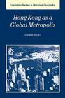 Hong Kong as a Global Metropolis (Cambridge Studies in Historical Geography #30) By David R. Meyer Cover Image