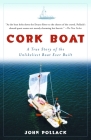 Cork Boat: A True Story of the Unlikeliest Boat Ever Built By John Pollack Cover Image