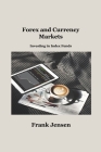 Forex and Currency Markets: Investing in Index Funds By Frank Jensen Cover Image