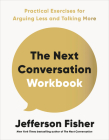 The Next Conversation Workbook: Practical Exercises for Arguing Less and Talking More By Jefferson Fisher Cover Image