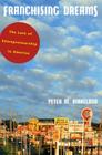 Franchising Dreams: The Lure of Entrepreneurship in America By Peter M. Birkeland Cover Image
