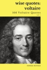 Wise Quotes - Voltaire (166 Voltaire Quotes): French Enlightenment Writer Quote Collection By Rowan Stevens (Compiled by) Cover Image