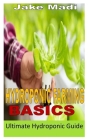 Hydroponic Farming Basics: Ultimate Hydroponic Guide By Jake Madi Cover Image