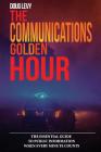 The Communications Golden Hour: The Essential Guide To Public Information When Every Minute Counts By Douglas a. Levy, Doug Levy Cover Image