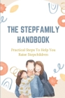 The Stepfamily Handbook: Practical Steps To Help You Raise Stepchildren: Relaxed Mindset By Rena Leibee Cover Image