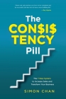 The Consistency Pill: The 7 Step System to Increase Sales and Transform Your Business Cover Image