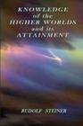 Knowledge of the Higher Worlds and its Attainment By Rudolf Steiner Cover Image
