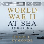 World War II at Sea: A Global History By Craig L. Symonds, Eric Martin (Read by) Cover Image