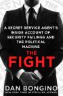 The Fight: A Secret Service Agent's Inside Account of Security Failings and the Political Machine Cover Image