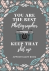 Photographer Appointment book: You're the best photographer keep that shit up blooms: size 7X10 205 pages For photographer, celeb, idol, Business, ph By Photographer P. Co Cover Image