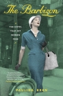 The Barbizon: The Hotel That Set Women Free By Paulina Bren Cover Image