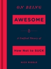 On Being Awesome: A Unified Theory of How Not to Suck Cover Image