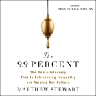 The 9.9 Percent: The New Aristocracy That Is Entrenching Inequality and Warping Our Culture By Matthew Stewart, Sean Patrick Hopkins (Read by) Cover Image