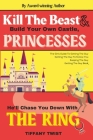 Kill the Beast & Build Your Own Castle, Princess. He'll Chase You Down With The Ring: The Girls Guide To Getting the Guy, Keeping the Guy, or Getting Cover Image
