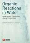Organic Reactions in Water: Principles, Strategies and Applications By U. Marcus Lindstrom (Editor) Cover Image