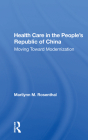 Health Care in the People's Republic of China: Moving Toward Modernization By Marilynn M. Rosenthal Cover Image
