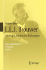 L.E.J. Brouwer - Topologist, Intuitionist, Philosopher: How Mathematics Is Rooted in Life By Dirk Van Dalen Cover Image