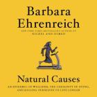Natural Causes: An Epidemic of Wellness, the Certainty of Dying, and Killing Ourselves to Live Longer By Barbara Ehrenreich, Joyce Bean (Read by) Cover Image
