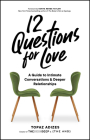 12 Questions for Love: A Guide to Intimate Conversations and Deeper Relationships By Topaz Adizes, Sonya Renee Taylor (Foreword by) Cover Image