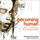 Becoming Human: Matter and Meaning in an Antiblack World By Zakiyyah Iman Jackson, Diana Blue (Read by) Cover Image